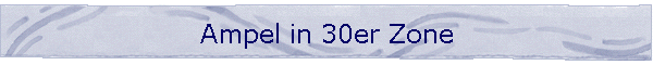 Ampel in 30er Zone