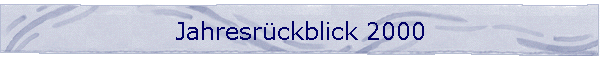 Jahresr�ckblick 2000