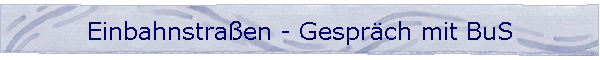 Einbahnstra�en - Gespr�ch mit BuS
