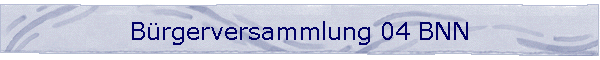 B�rgerversammlung 04 BNN