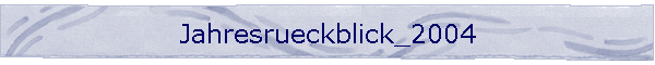 Jahresr�ckblick 2004