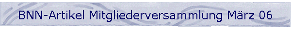 BNN-Artikel Mitgliederversammlung M�rz 06