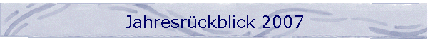 Jahresr�ckblick 2007