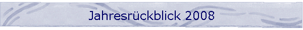 Jahresr�ckblick 2008