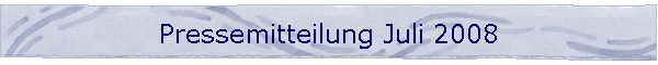Pressemitteilung Juli 2008