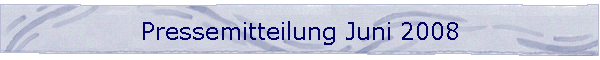 Pressemitteilung Juni 2008