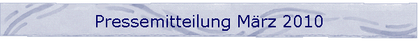 Pressemitteilung M�rz 2010