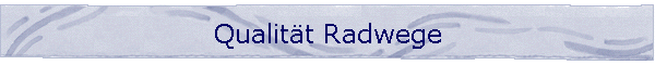 Qualit�t Radwege