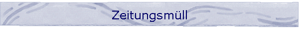 Zeitungsm�ll